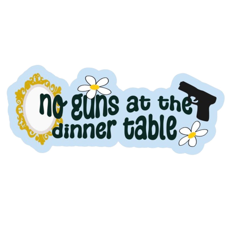 No Guns At the Dinner Table Sticker
