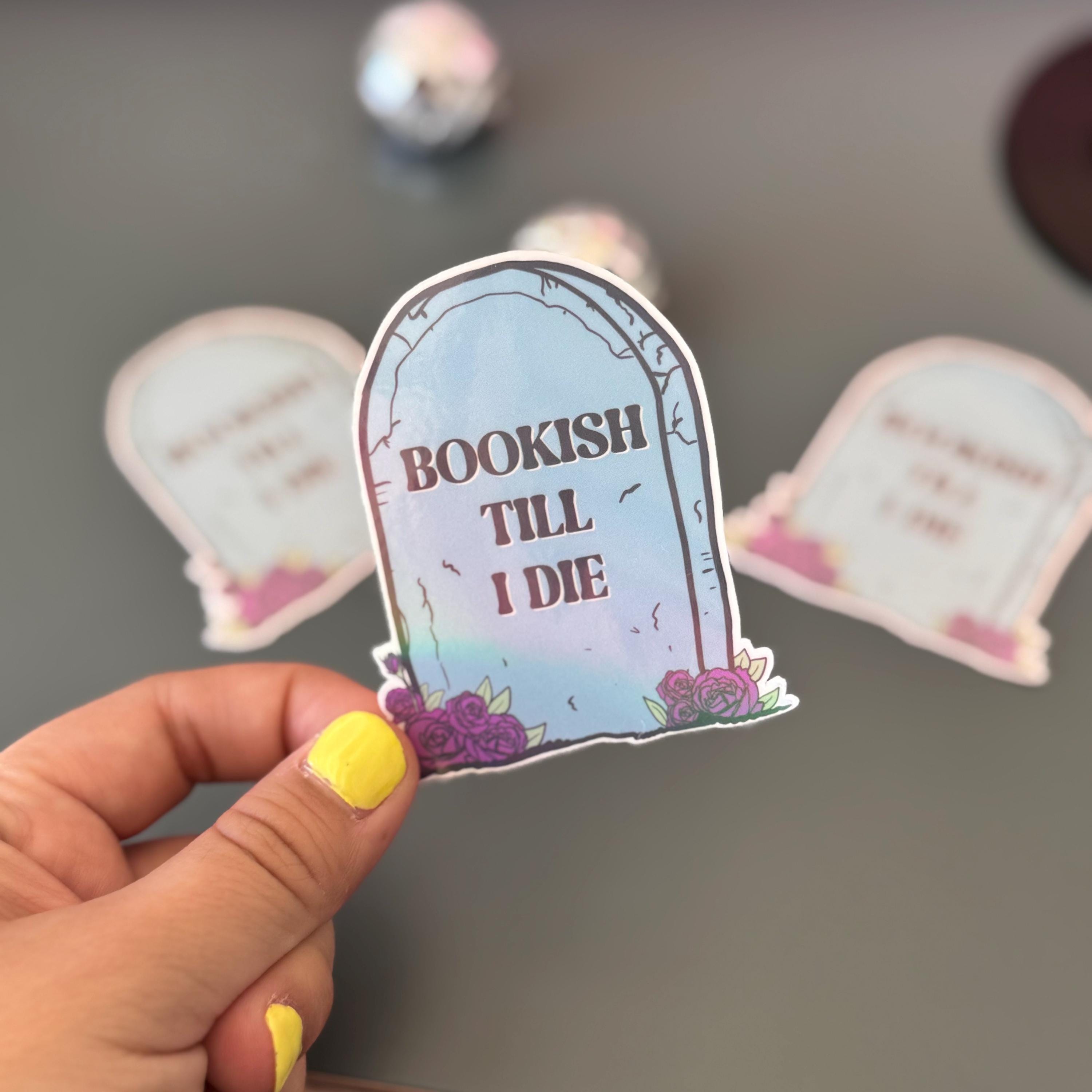 Bookish till I Die Sticker